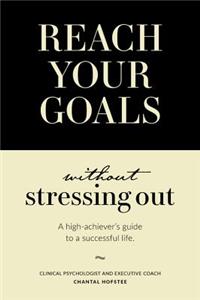 Reach Your Goals Without Stressing Out