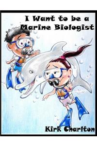 I want to be a Marine Biologist