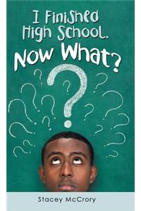 I Finished High School. Now What?