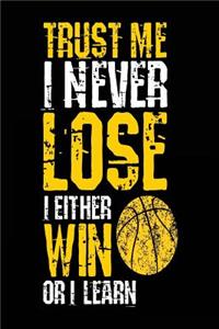 Trust Me I Never Lose I Either Win Or I Learn