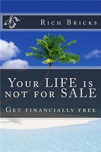 Your LIFE is not for SALE