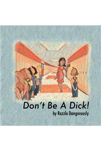 Don't Be A Dick!