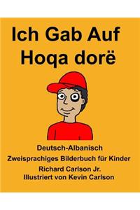 Deutsch-Albanisch Ich Gab Auf/Hoqa dorë Zweisprachiges Bilderbuch für Kinder