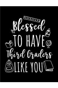 Blessed To Have Third Graders Like You