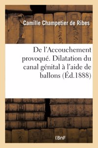 De l'Accouchement provoqué. Dilatation du canal génital à l'aide de ballons