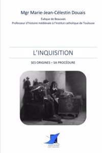 L'Inquisition. Ses origines - Sa proc?dure