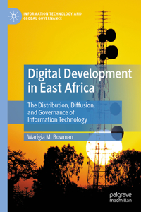 Digital Development in East Africa: The Distribution, Diffusion, and Governance of Information Technology