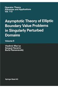 Asymptotic Theory of Elliptic Boundary Value Problems in Singularly Perturbed Domains Volume II