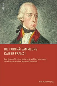 Die Portratsammlung Kaiser Franz I.