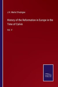 History of the Reformation in Europe in the Time of Calvin