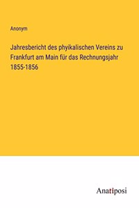 Jahresbericht des phyikalischen Vereins zu Frankfurt am Main für das Rechnungsjahr 1855-1856