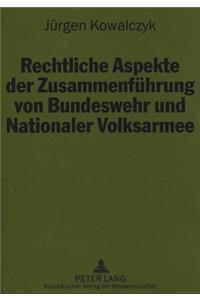 Rechtliche Aspekte der Zusammenfuehrung von Bundeswehr und Nationaler Volksarmee