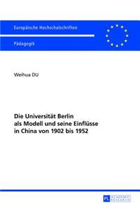 Die Universitaet Berlin ALS Modell Und Seine Einfluesse in China Von 1902 Bis 1952
