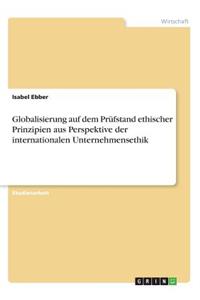 Globalisierung auf dem Prüfstand ethischer Prinzipien aus Perspektive der internationalen Unternehmensethik