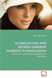 Globalization and Women Garment Workers in Bangladesh