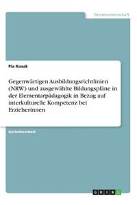 Gegenwärtigen Ausbildungsrichtlinien (NRW) und ausgewählte Bildungspläne in der Elementarpädagogik in Bezug auf interkulturelle Kompetenz bei Erzieherinnen