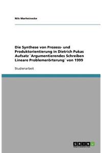 Die Synthese von Prozess- und Produktorientierung in Dietrich Pukas Aufsatz `Argumentierendes Schreiben Lineare Problemerörterung´ von 1999