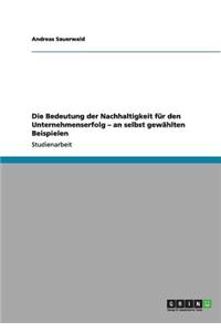 Bedeutung der Nachhaltigkeit für den Unternehmenserfolg - an selbst gewählten Beispielen