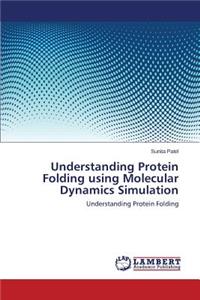 Understanding Protein Folding Using Molecular Dynamics Simulation
