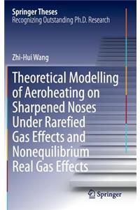 Theoretical Modelling of Aeroheating on Sharpened Noses Under Rarefied Gas Effects and Nonequilibrium Real Gas Effects