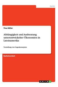 Abhängigkeit und Ausbeutung unterentwickelter Ökonomien in Lateinamerika