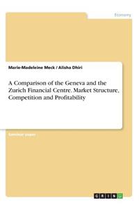 Comparison of the Geneva and the Zurich Financial Centre. Market Structure, Competition and Profitability