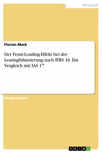 Front-Loading-Effekt bei der Leasingbilanzierung nach IFRS 16. Ein Vergleich mit IAS 17