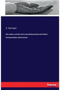 Leben und die Lehre des Mohammad nach bisher Grosstentheils Unbenutzten