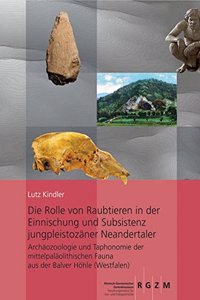 Rolle Von Raubtieren in Der Einnischung Und Subsistenz Jungpleistozaner Neandertaler Archaozoologie Und Taphonomie Der Mittelpalaolithischen Fauna Aus Der Balver Hohle (Westfalen)