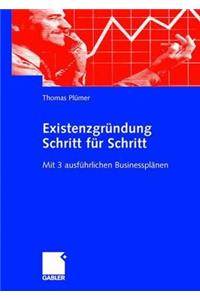 Existenzgrundung Schritt Fur Schritt: Mit 3 Ausfuhrlichen Businessplanen