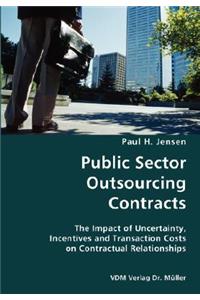 Public Sector Outsourcing Contracts- The Impact of Uncertainty, Incentives and Transaction Costs on Contractual Relationships