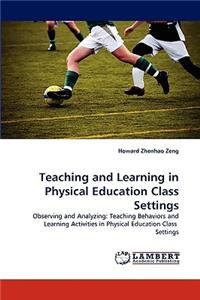 Teaching and Learning in Physical Education Class Settings