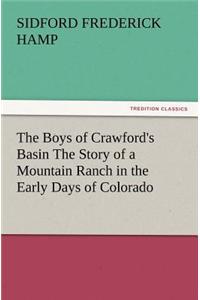 Boys of Crawford's Basin The Story of a Mountain Ranch in the Early Days of Colorado