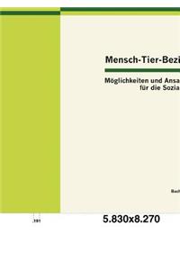 Mensch-Tier-Beziehung - Möglichkeiten und Ansatzpunkte für die Soziale Arbeit