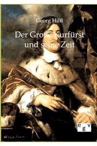 Große Kurfürst und seine Zeit