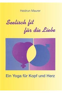 Seelisch fit für die Liebe - Ein Yoga für Kopf und Herz