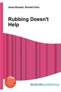 Rubbing Doesn't Help