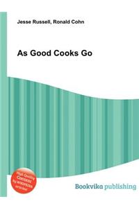 As Good Cooks Go