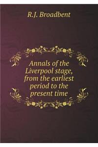Annals of the Liverpool Stage, from the Earliest Period to the Present Time