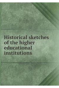 Historical Sketches of the Higher Educational Institutions