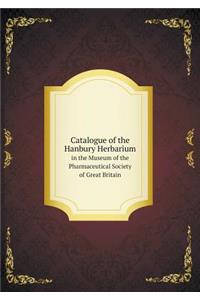 Catalogue of the Hanbury Herbarium in the Museum of the Pharmaceutical Society of Great Britain