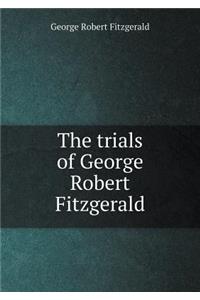 The Trials of George Robert Fitzgerald