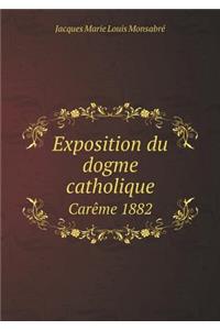 Exposition Du Dogme Catholique Carème 1882