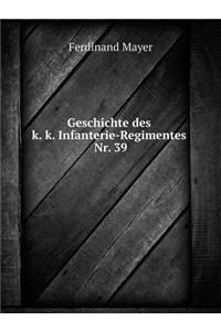 Geschichte Des K. K. Infanterie-Regimentes Nr. 39