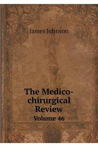 The Medico-Chirurgical Review Volume 46