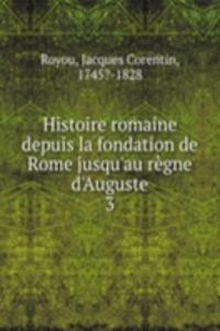 Histoire romaine depuis la fondation de Rome jusqu'au regne d'Auguste
