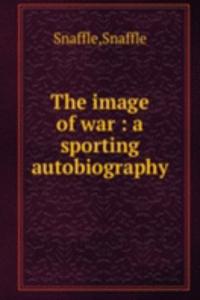 image of war : a sporting autobiography