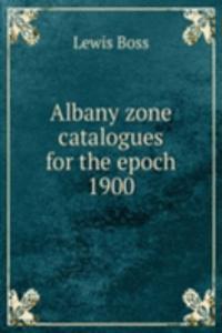 Albany zone catalogues for the epoch 1900