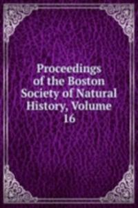 Proceedings of the Boston Society of Natural History, Volume 16