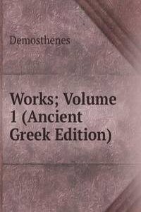 Works; Volume 1 (Ancient Greek Edition)